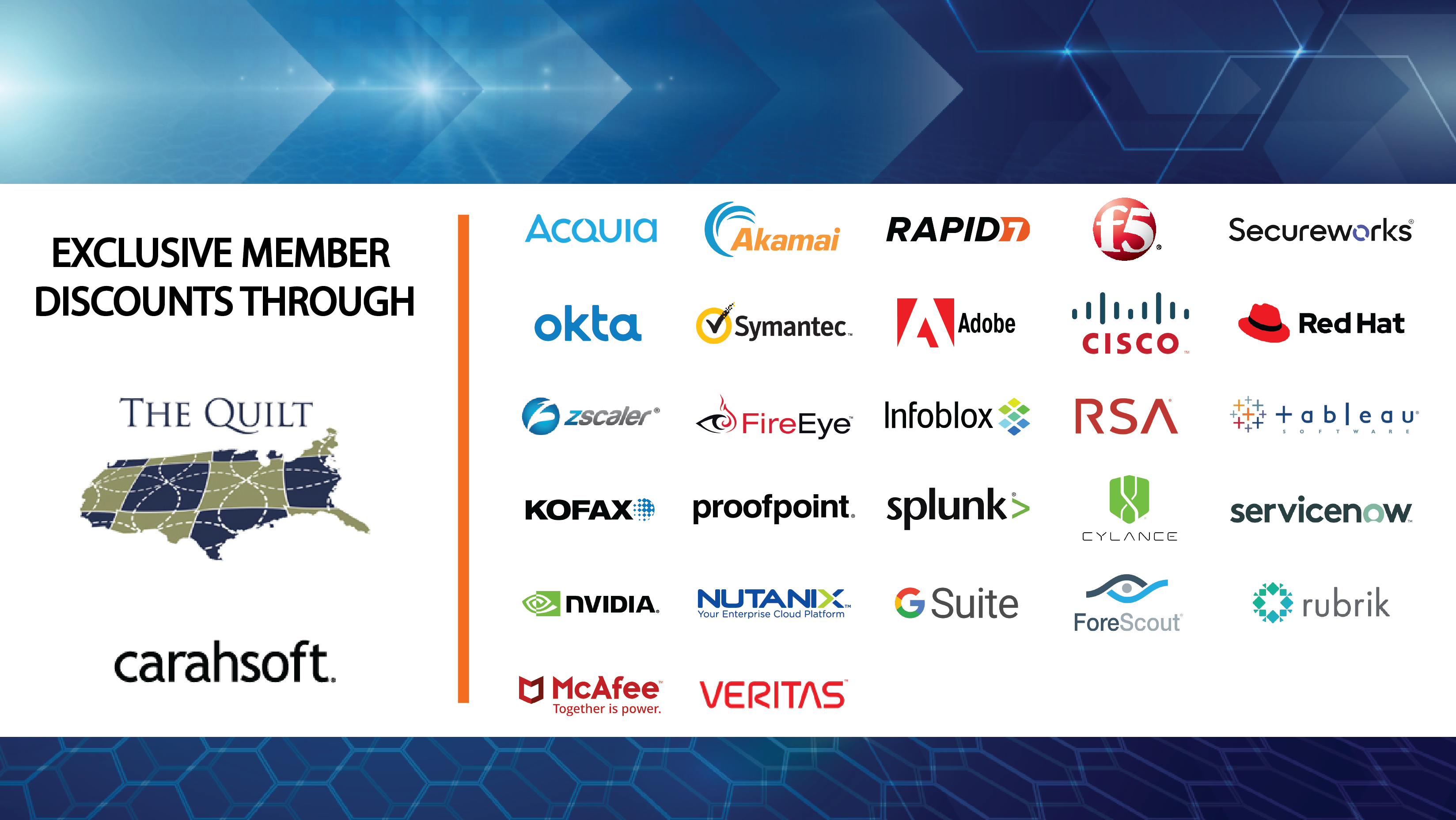 Exclusive Member Discounts Through The Quilt Carahsoft. Rows of logos including: Acquia, Akamai, Rapid7, F5, Secureworks, Symantec, Zscaler, RSA, Proofpoint, Splunk, Servicenow, Nutanix, Adobe, Cisco, Cylance, Fire Eye, Forescout, Google G-Suite, Kofax, McAfee, Nvidia, Red Hat, Rubrik, Tableau, Veritas